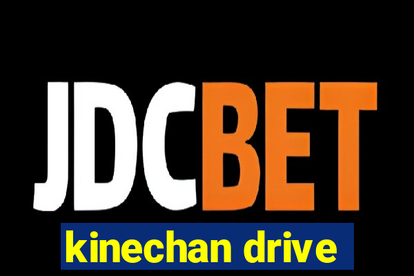 kinechan drive